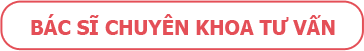 Bác sĩ chuyên khoa tư vấn